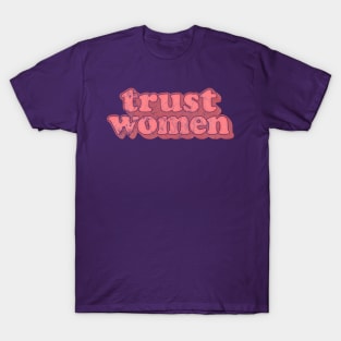 Trust Women / Typographic Feminist Statement Design T-Shirt